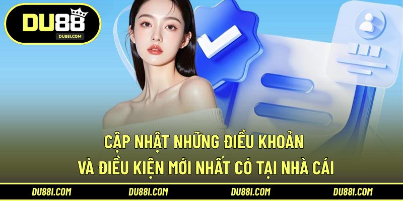 Cập nhật những điều khoản và điều kiện mới nhất có tại nhà cái