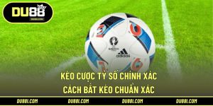 Kèo cược tỷ số chính xác