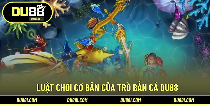 Luật chơi cơ bản của trò bắn cá DU88
