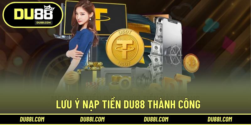 Lưu ý nạp tiền DU88 thành công