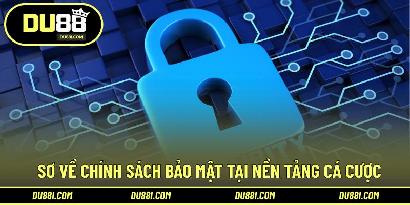 Sơ về chính sách bảo mật tại nền tảng cá cược