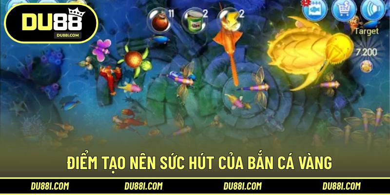 Điểm tạo nên sức hút của bắn cá vàng