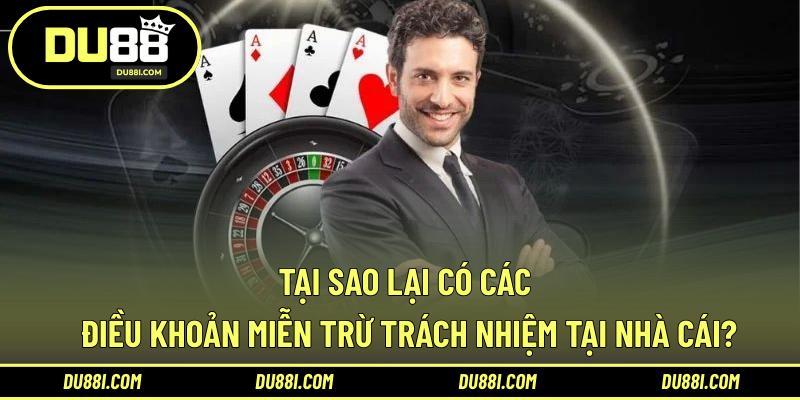 Tại sao lại có các điều khoản miễn trừ trách nhiệm tại nhà cái?