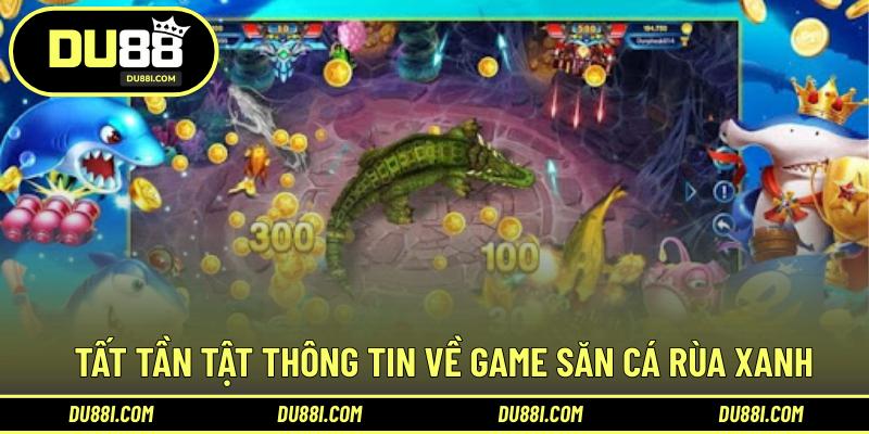 Tất tần tật thông tin về game săn cá rùa xanh