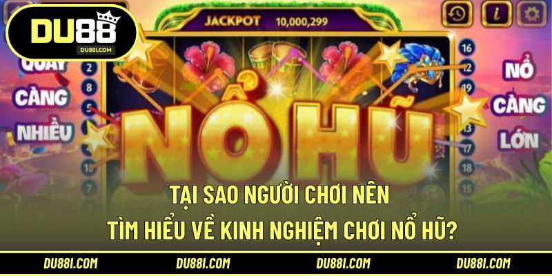 Tại sao người chơi nên tìm hiểu về kinh nghiệm chơi nổ hũ?