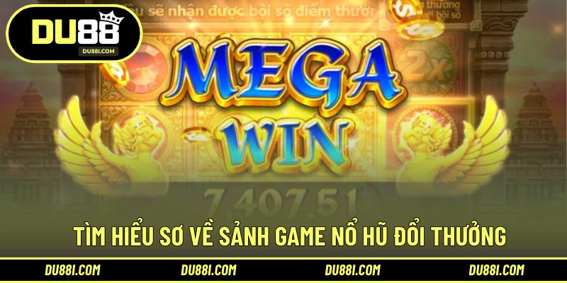 Tìm hiểu sơ về sảnh game nổ hũ đổi thưởng