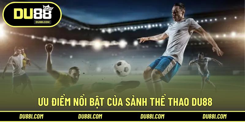 Ưu điểm nổi bật của sảnh thể thao DU88
