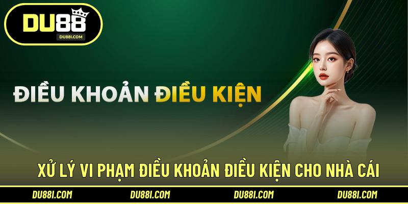 Xử lý vi phạm điều khoản điều kiện cho nhà cái
